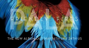Nueva canción de Friendly Fires: “Live Those Days Tonight”