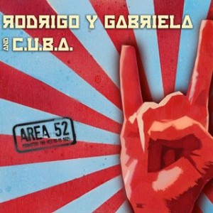 Reseña: Rodrigo y Gabriela – Area 52 (Feat. C.U.B.A.)