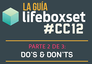 La Guía LifeBoxset.com para el #CC12: Dos and Don’ts