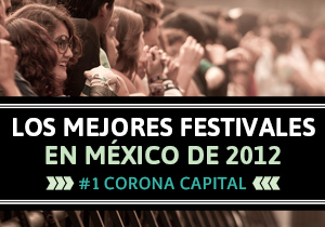 Los 5 mejores festivales en México de 2012: número 1