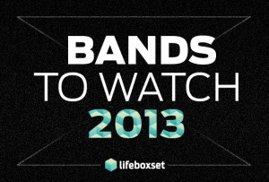 Bands To Watch 2013: las bandas que no te dejarán dormir este año