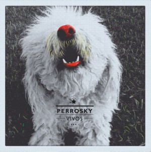 Perrosky se declaran ‘Vivos’ con un nuevo álbum