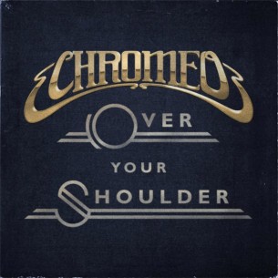 Chromeo estrenan y regalan su nuevo sencillo “Over Your Shoulder”